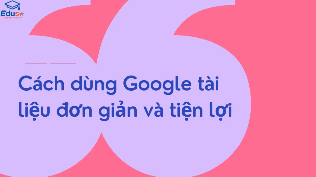 Cách dùng Google tài liệu đơn giản và tiện lợi 