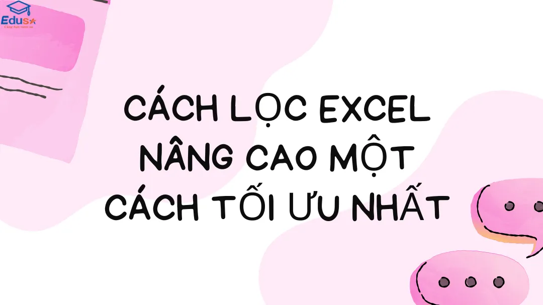 Cách lọc Excel nâng cao một cách tối ưu nhất