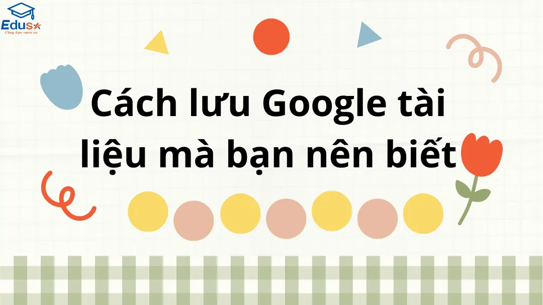 Cách lưu Google tài liệu mà bạn nên biết