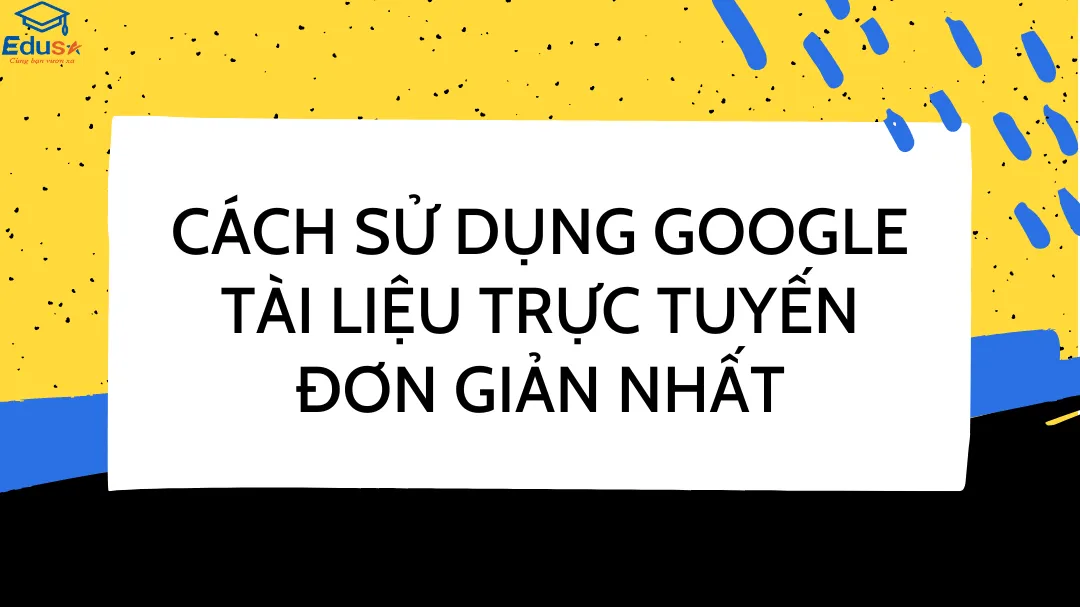 Cách sử dụng Google tài liệu trực tuyến đơn giản nhất