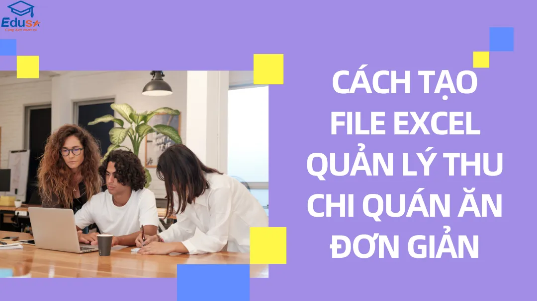 Cách tạo file Excel quản lý thu chi quán ăn đơn giản