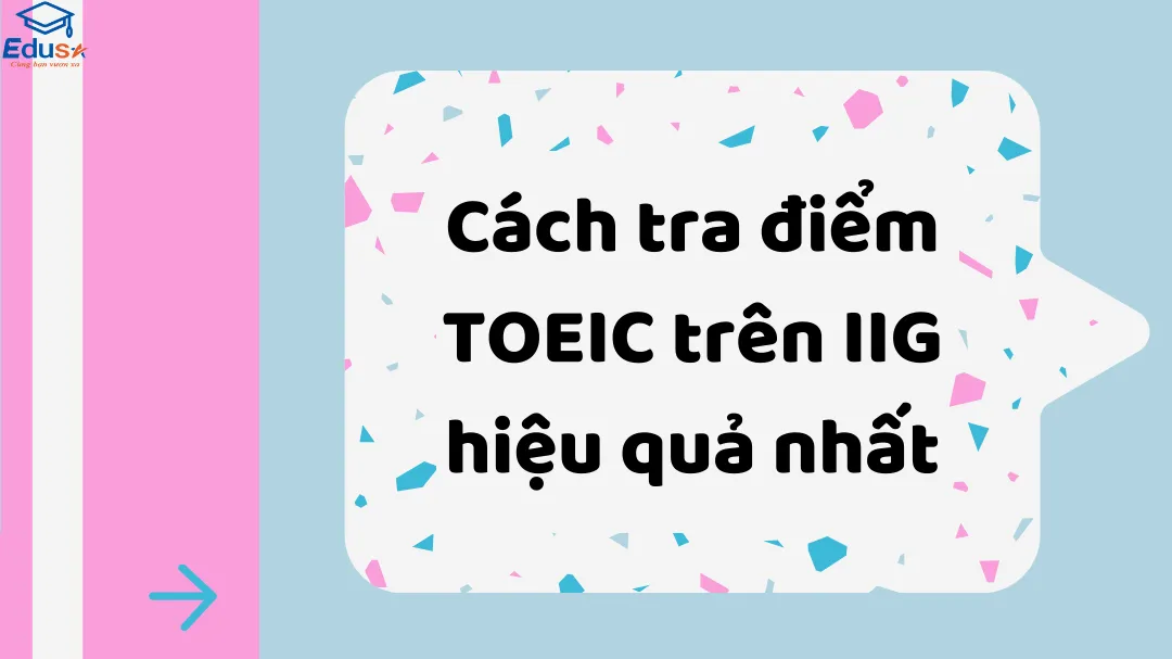 Cách tra điểm TOEIC trên IIG hiệu quả nhất