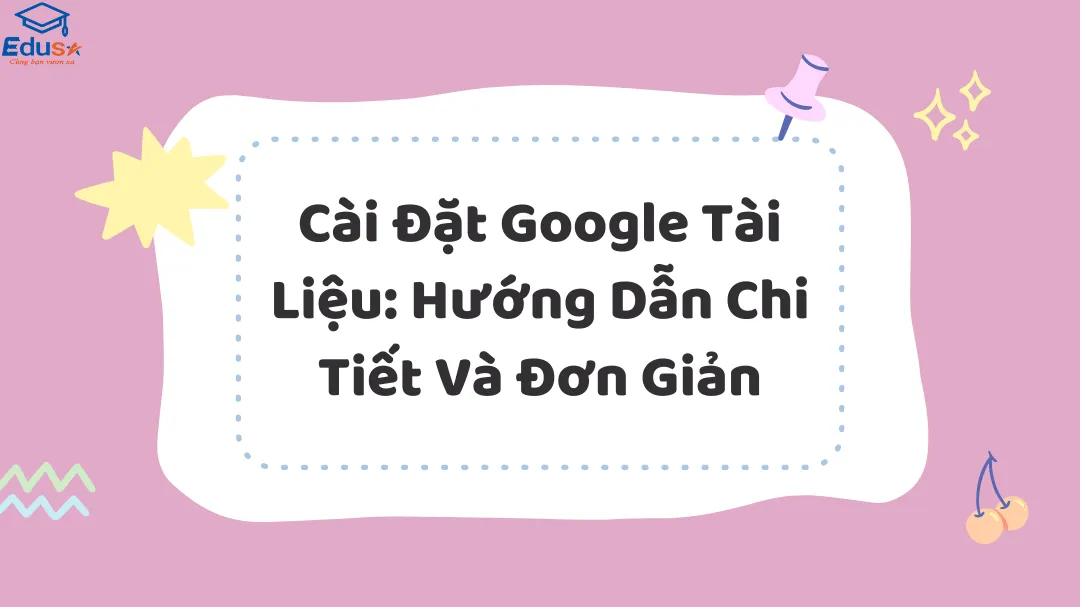 Cài Đặt Google Tài Liệu: Hướng Dẫn Chi Tiết Và Đơn Giản