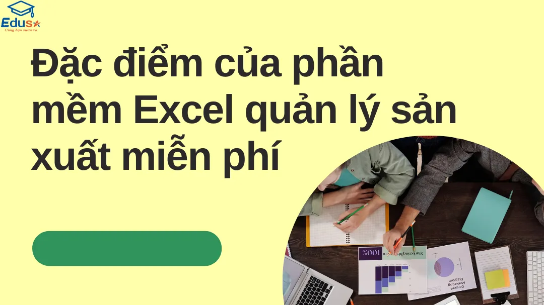 Đặc điểm của phần mềm Excel quản lý sản xuất miễn phí