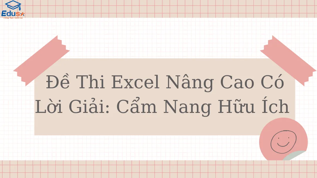 Đề Thi Excel Nâng Cao Có Lời Giải: Cẩm Nang Hữu Ích 