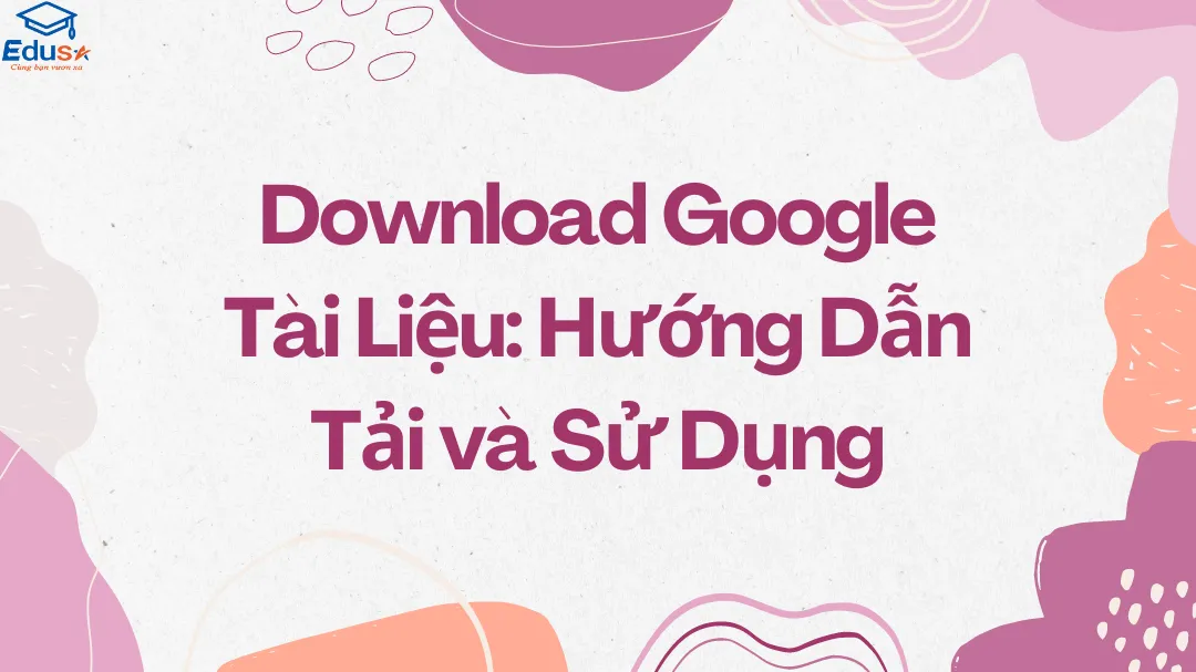 Download Google Tài Liệu: Hướng Dẫn Tải và Sử Dụng