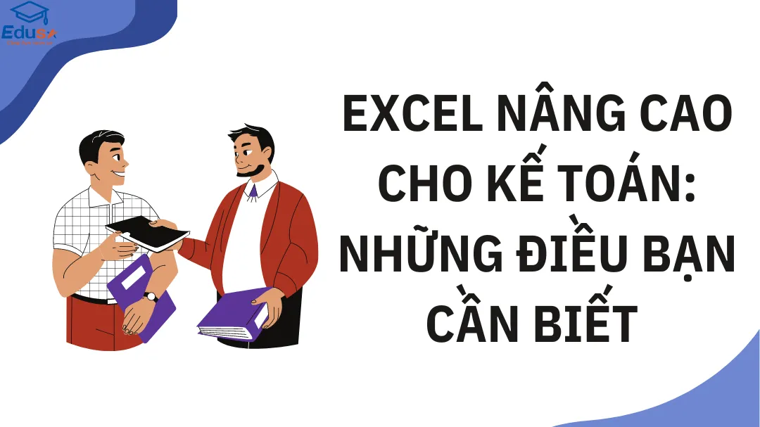 Excel nâng cao cho kế toán: Những điều bạn cần biết 