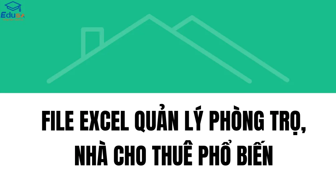 FILE EXCEL QUẢN LÝ PHÒNG TRỌ, NHÀ CHO THUÊ PHỔ BIẾN