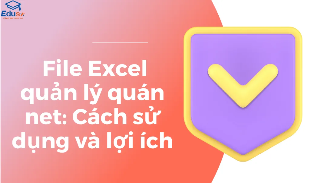  File Excel quản lý quán net: Cách sử dụng và lợi ích