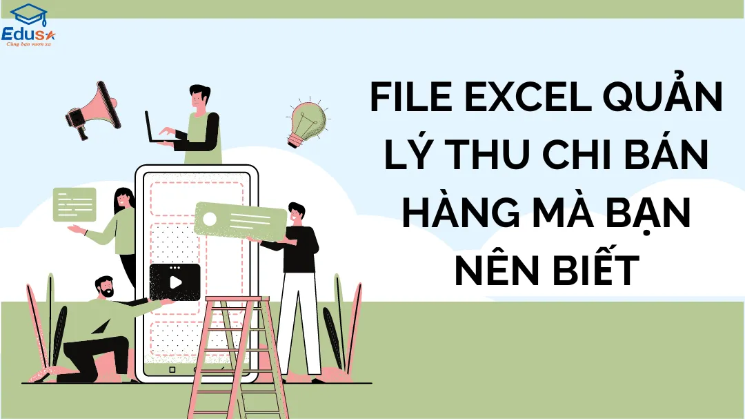 File Excel Quản Lý Thu Chi Bán Hàng Mà Bạn Nên Biết