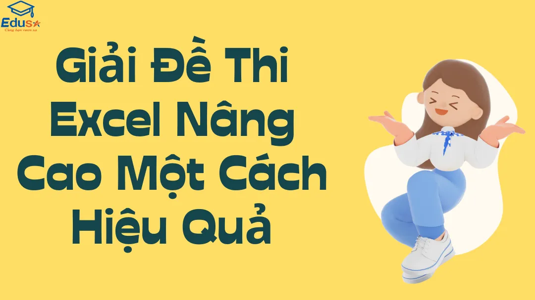 Giải Đề Thi Excel Nâng Cao Một Cách Hiệu Quả