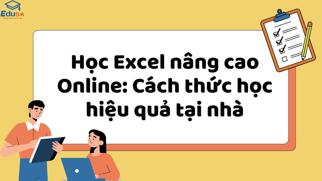 Học Excel nâng cao Online: Cách thức học hiệu quả tại nhà