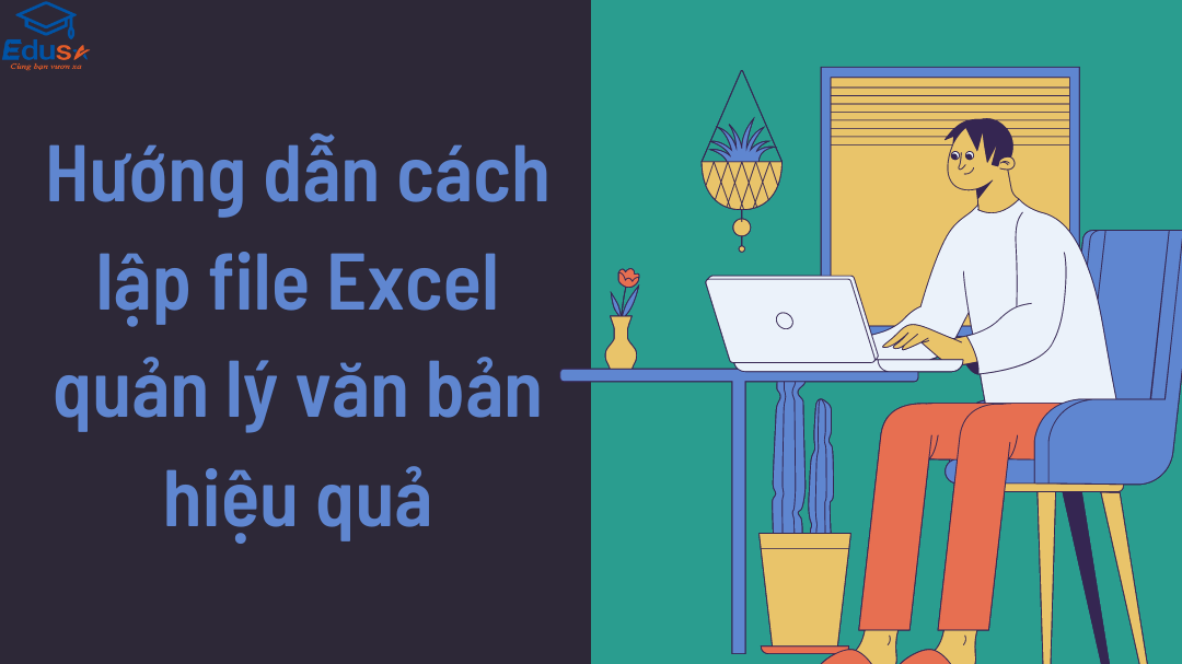Hướng dẫn cách lập file Excel quản lý văn bản hiệu quả