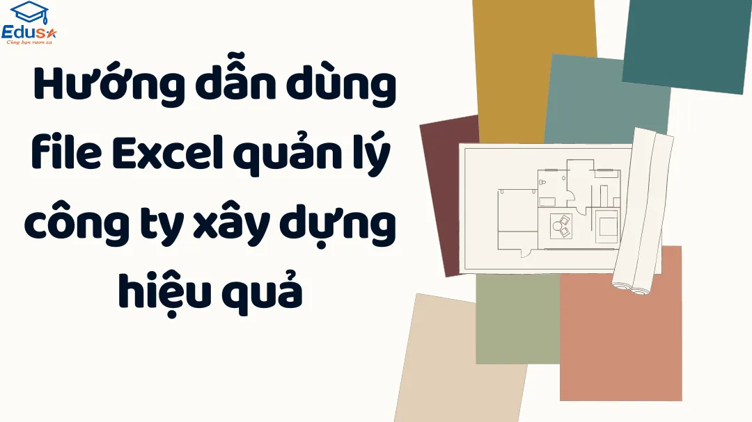  Hướng dẫn dùng file Excel quản lý công ty xây dựng hiệu quả