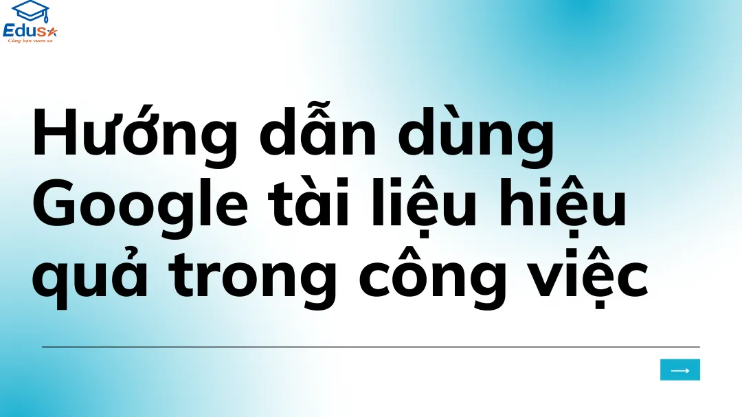 Hướng dẫn dùng Google tài liệu hiệu quả trong công việc 