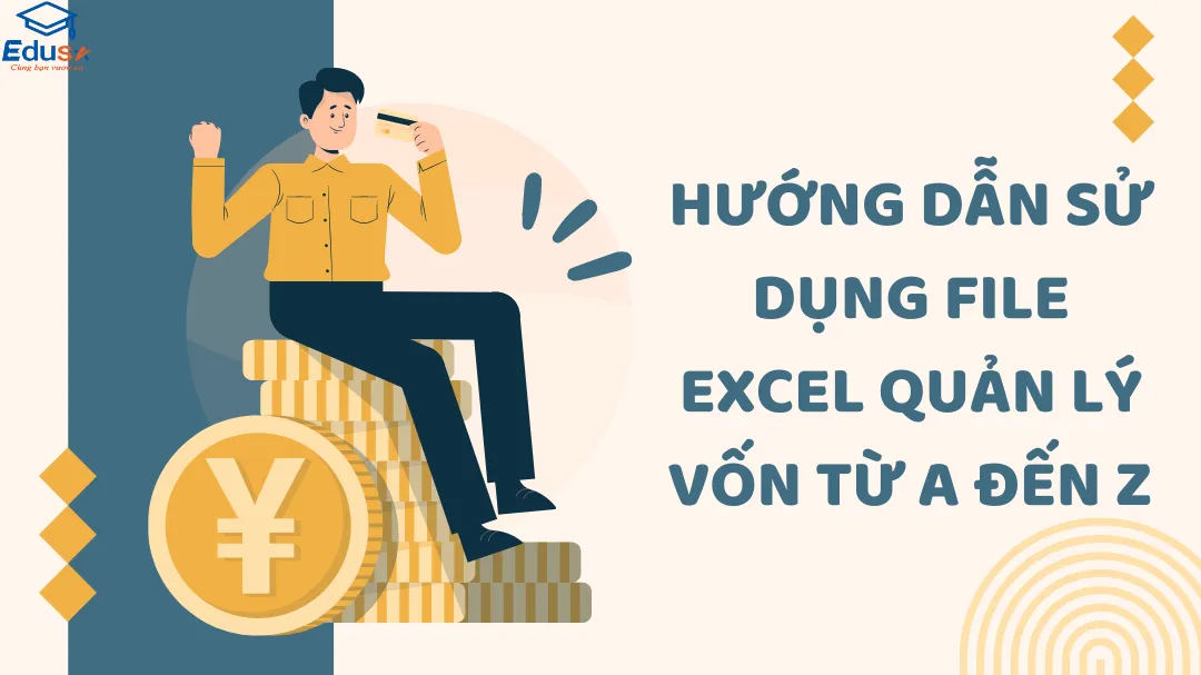 Hướng dẫn sử dụng file Excel quản lý vốn từ A đến Z 