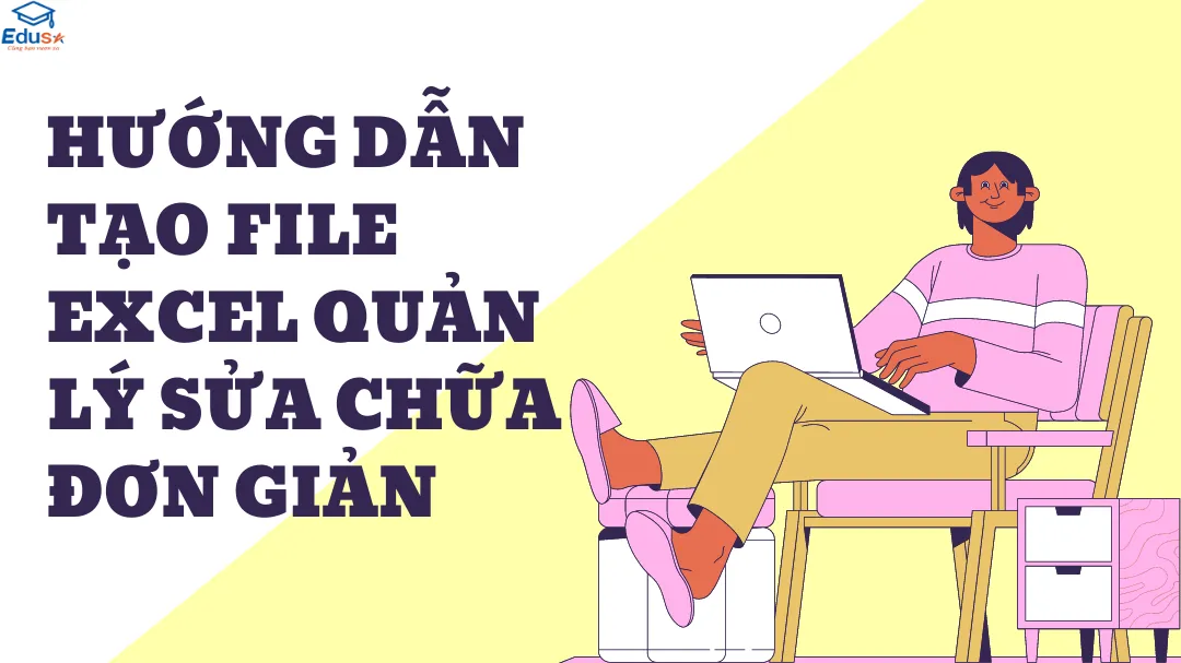 Hướng dẫn tạo file Excel quản lý sửa chữa đơn giản