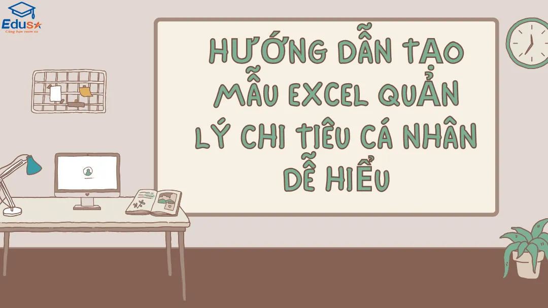 Hướng dẫn tạo mẫu Excel quản lý chi tiêu cá nhân dễ hiểu