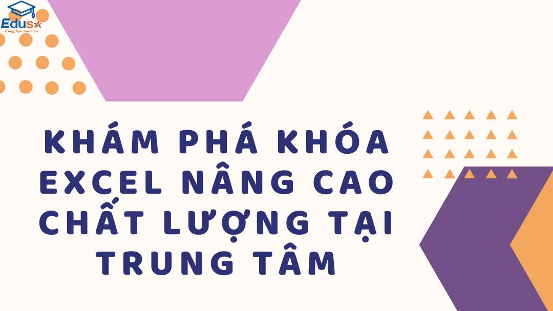 Khám phá khóa Excel nâng cao chất lượng tại trung tâm