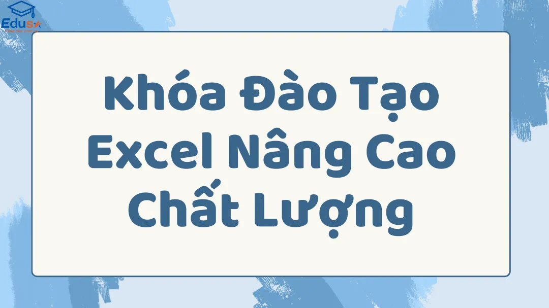 Khóa Đào Tạo Excel Nâng Cao Chất Lượng