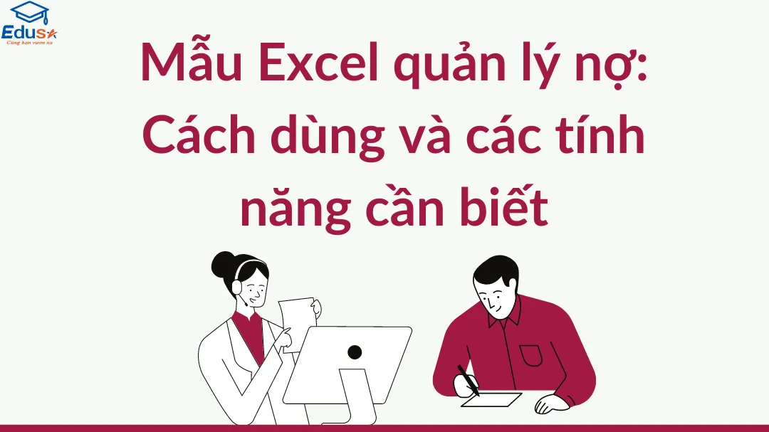 Mẫu Excel quản lý nợ: Cách dùng và các tính năng cần biết