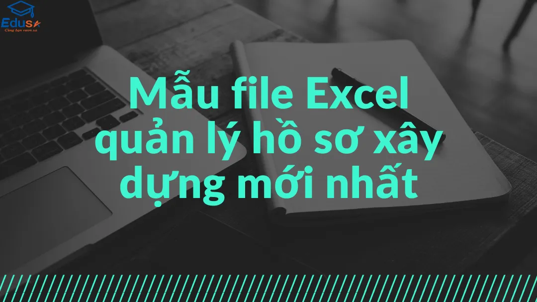 Mẫu file Excel quản lý hồ sơ xây dựng mới nhất