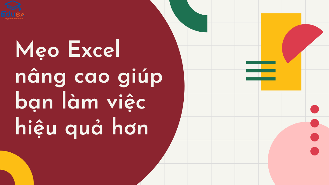 Mẹo Excel nâng cao giúp bạn làm việc hiệu quả hơn