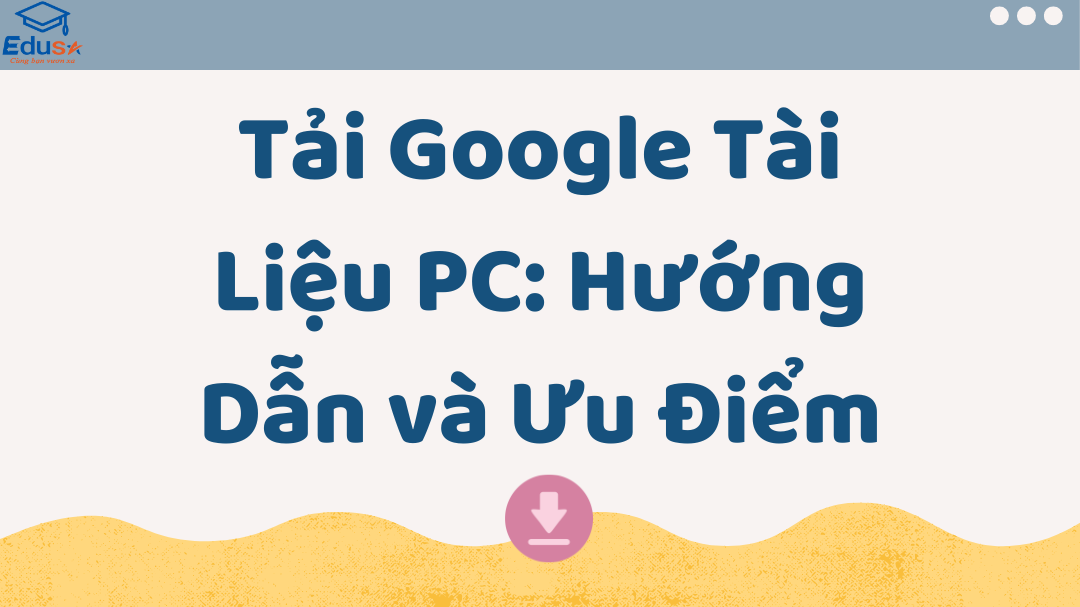 Tải Google Tài Liệu PC: Hướng Dẫn và Ưu Điểm