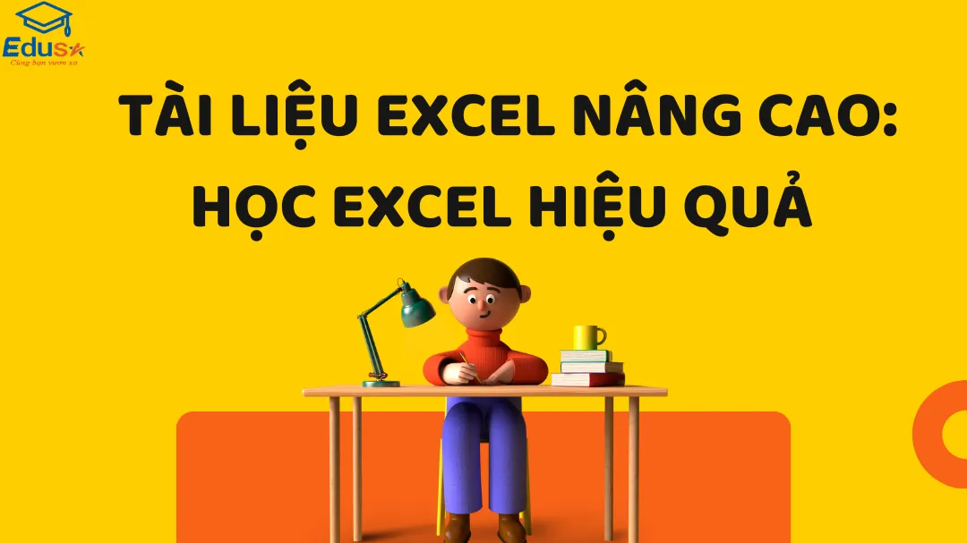 Tài Liệu Excel Nâng Cao: Học Excel Hiệu Quả 