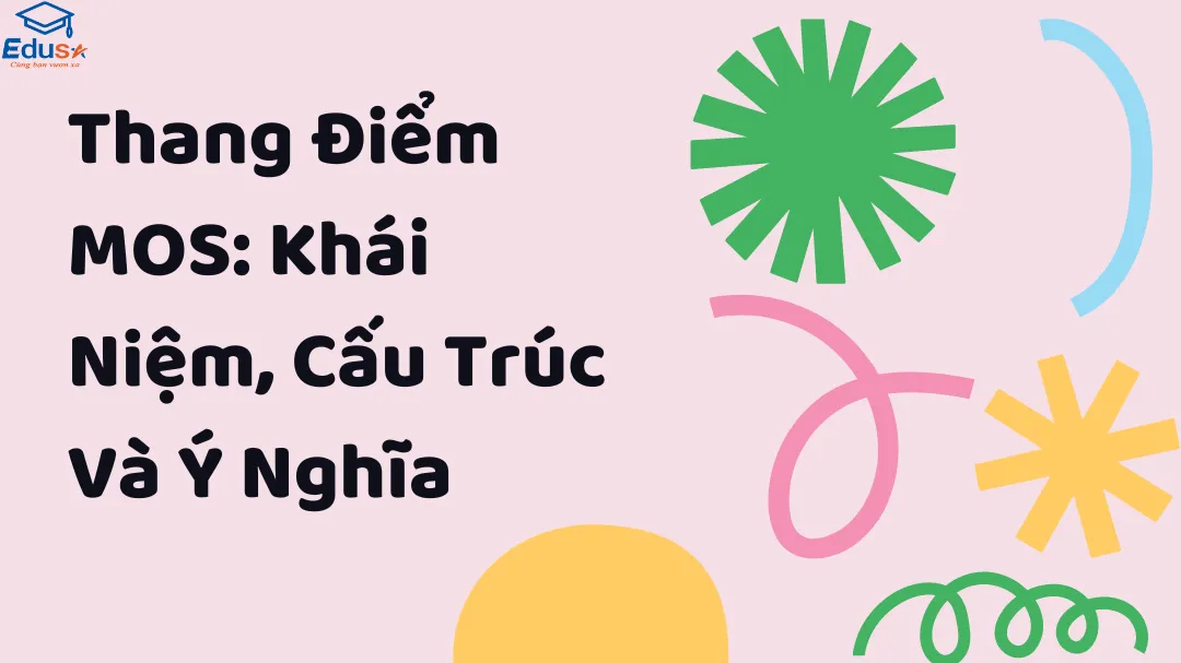 Thang Điểm MOS: Khái Niệm, Cấu Trúc Và Ý Nghĩa