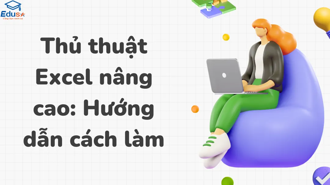 Thủ thuật Excel nâng cao: Hướng dẫn cách làm