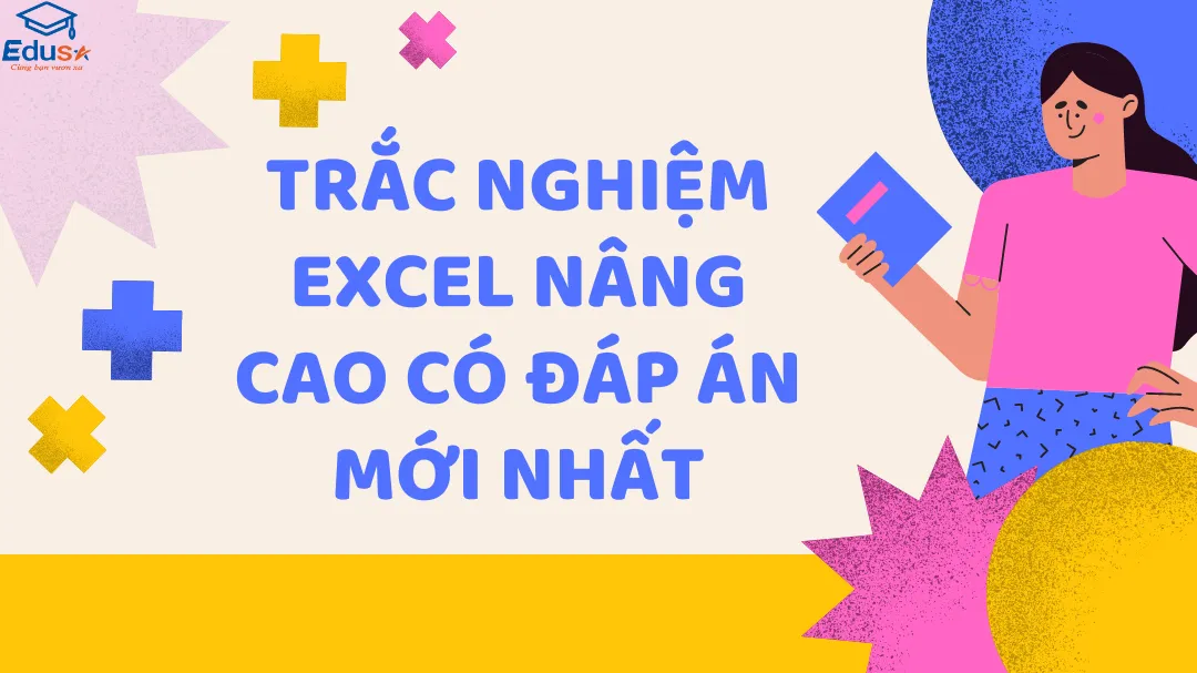 Trắc nghiệm Excel nâng cao có đáp án mới nhất