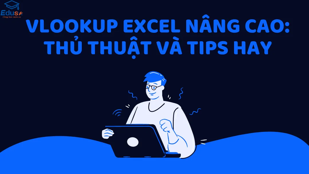 VLOOKUP Excel nâng cao: Thủ thuật và tips hay