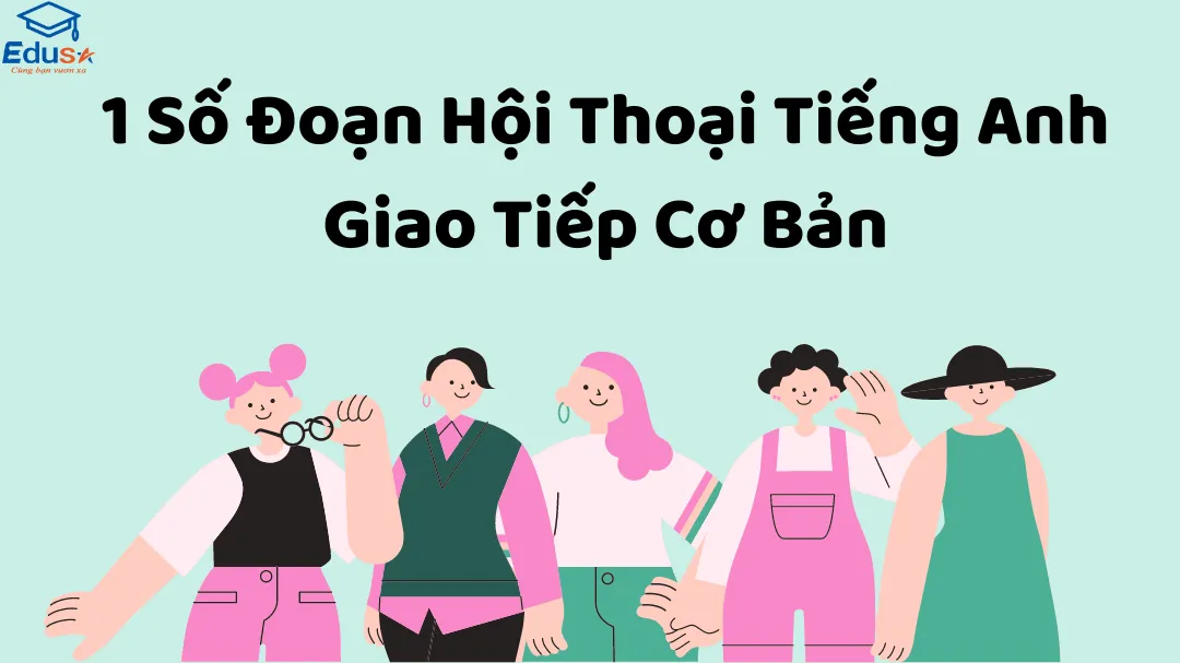 1 Số Đoạn Hội Thoại Tiếng Anh Giao Tiếp Cơ Bản