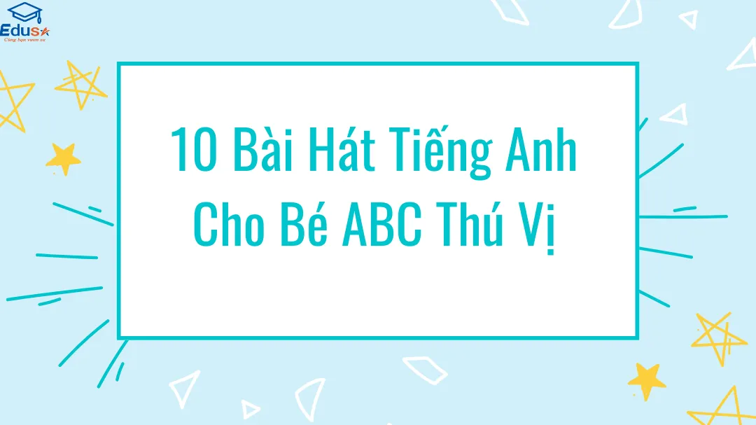 10 Bài Hát Tiếng Anh Cho Bé ABC Thú Vị