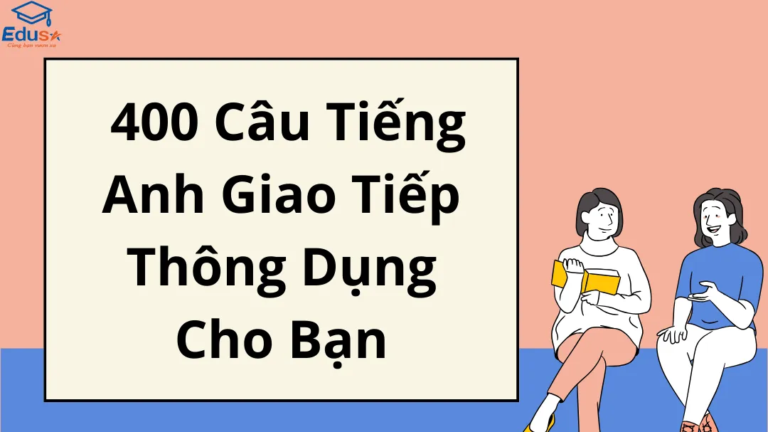  400 Câu Tiếng Anh Giao Tiếp Thông Dụng Cho Bạn