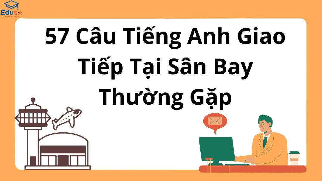 57 Câu Tiếng Anh Giao Tiếp Tại Sân Bay Thường Gặp