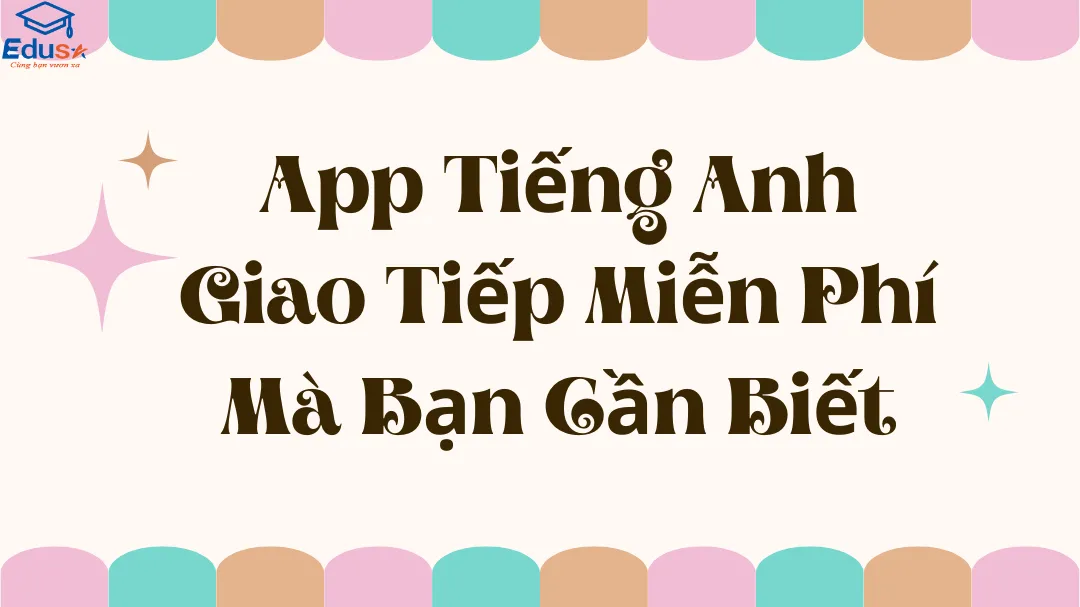 App Tiếng Anh Giao Tiếp Miễn Phí Mà Bạn Cần Biết