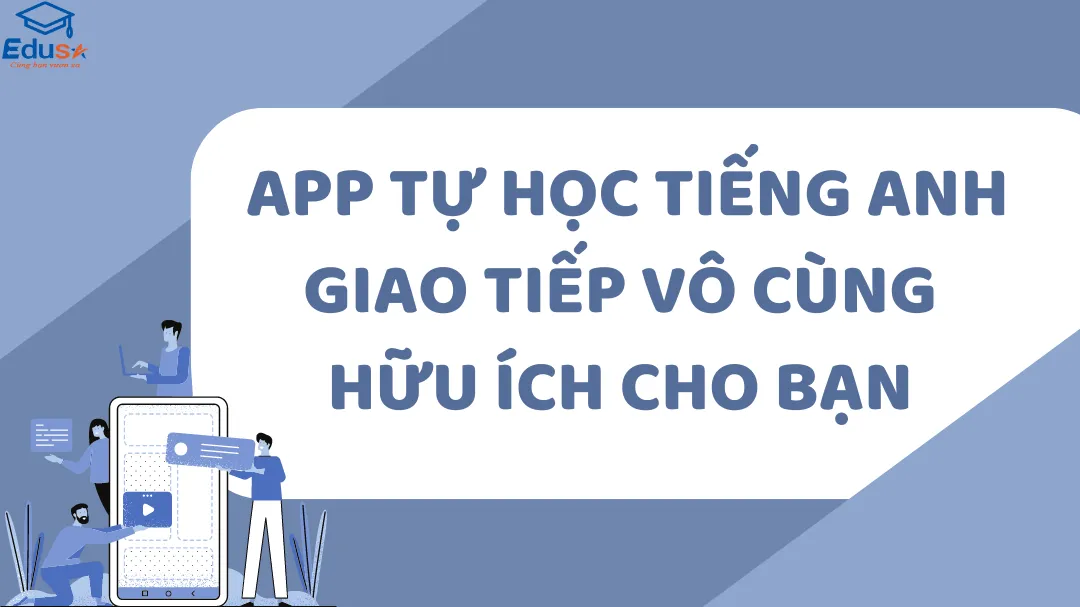  App Tự Học Tiếng Anh Giao Tiếp Vô Cùng Hữu Ích Cho Bạn