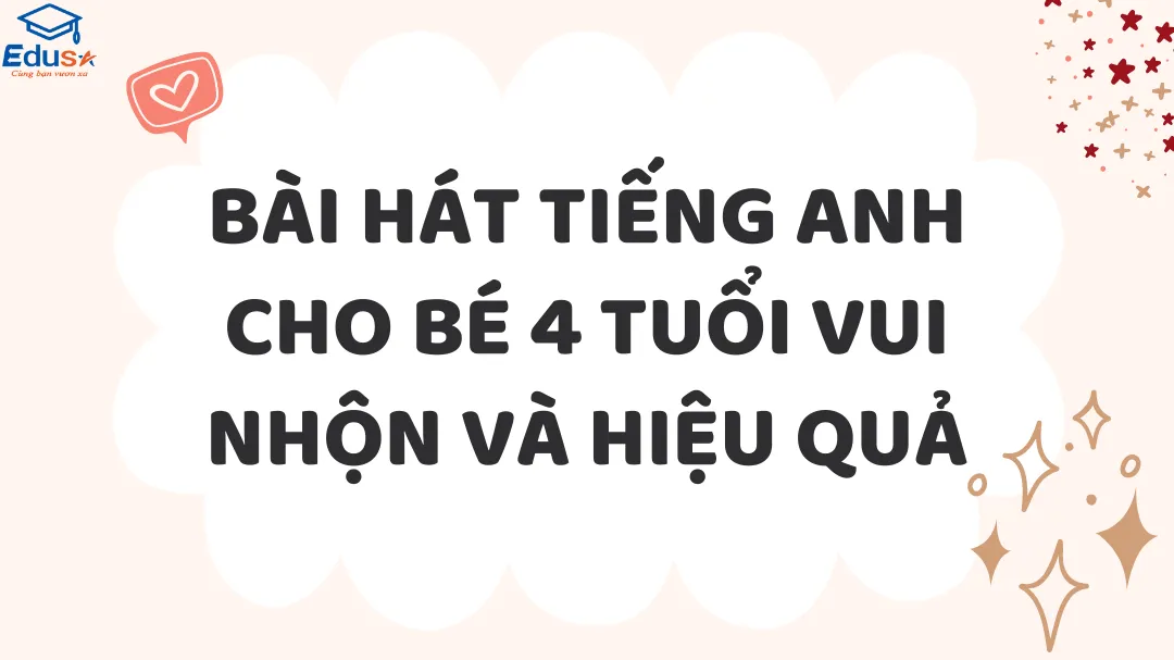 Bài Hát Tiếng Anh Cho Bé 4 Tuổi Vui Nhộn Và Hiệu Quả