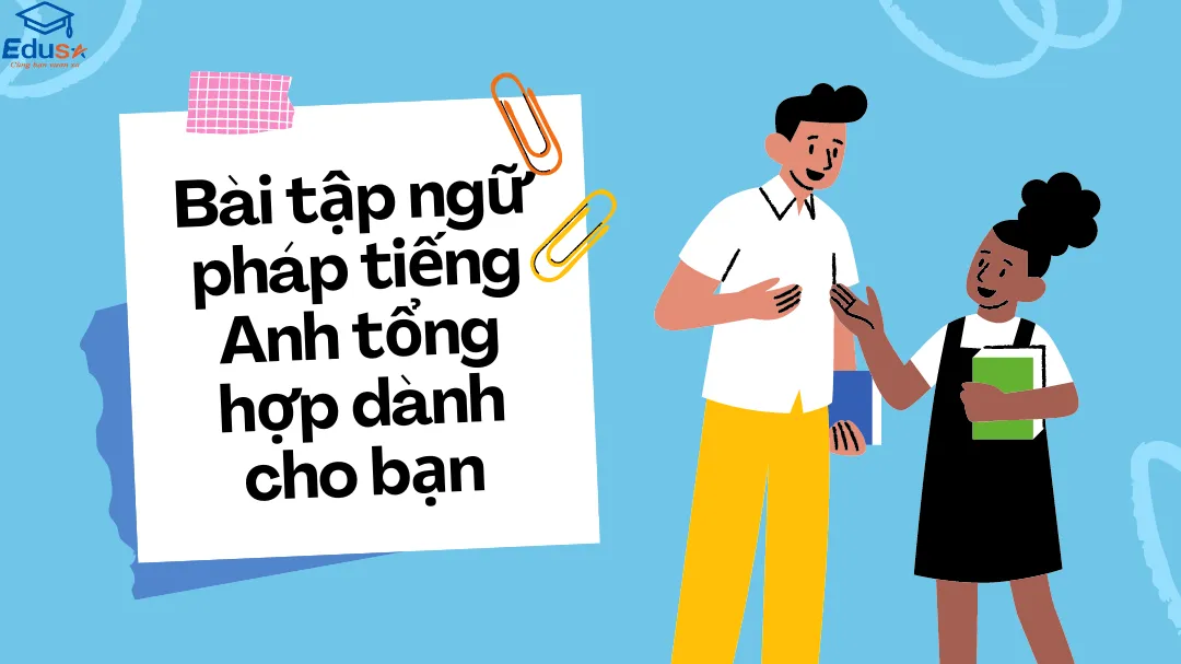 Bài tập ngữ pháp tiếng Anh tổng hợp dành cho bạn