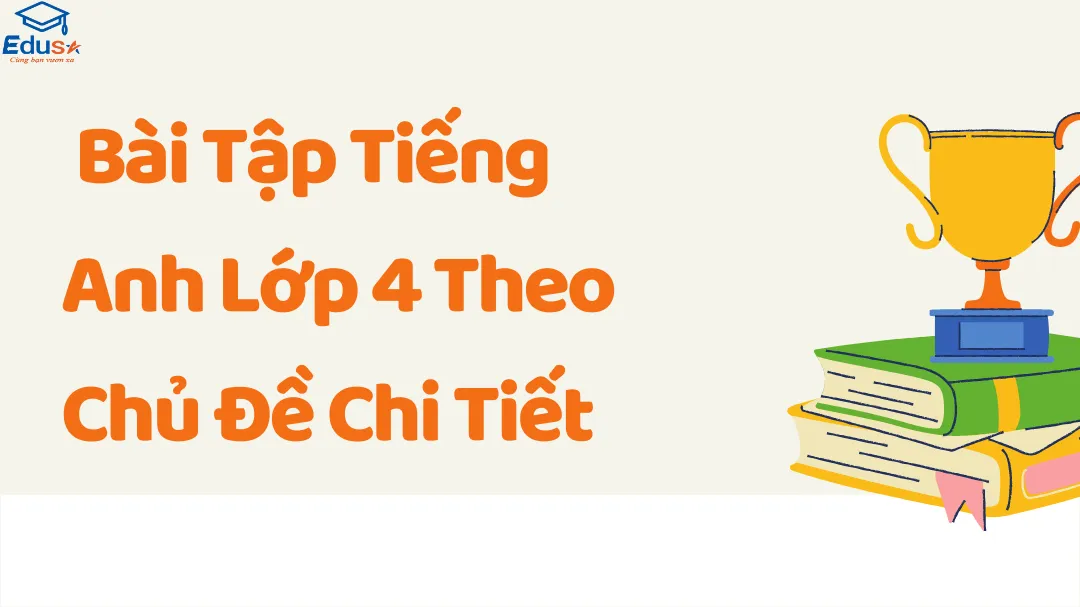  Bài Tập Tiếng Anh Lớp 4 Theo Chủ Đề Chi Tiết