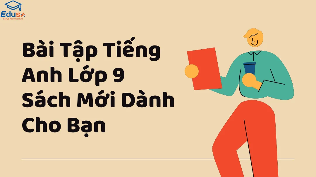 Bài Tập Tiếng Anh Lớp 9 Sách Mới Dành Cho Bạn