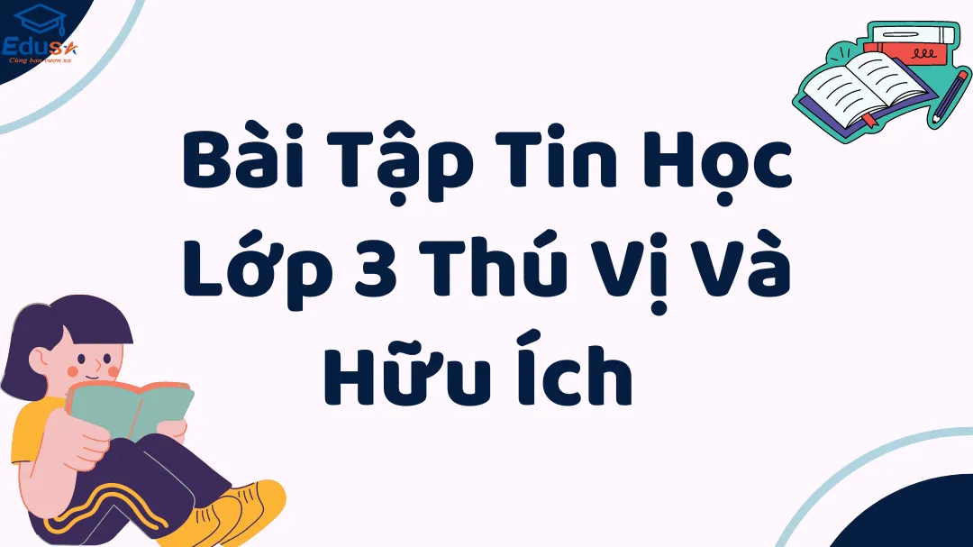 Bài Tập Tin Học Lớp 3 Thú Vị Và Hữu Ích 