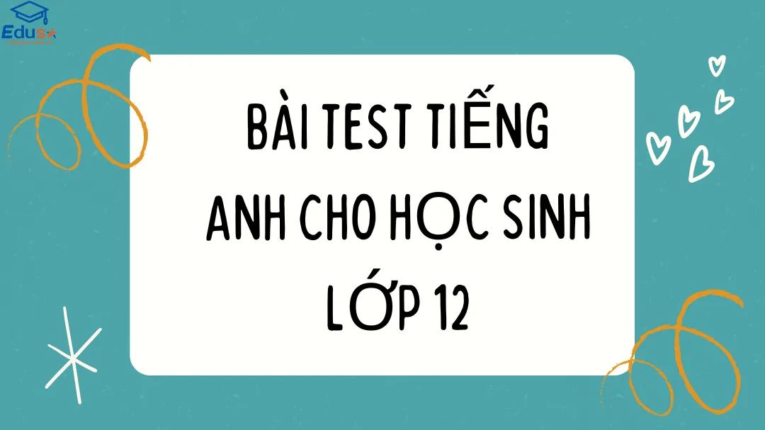 Bài Test Tiếng Anh Cho Học Sinh Lớp 12