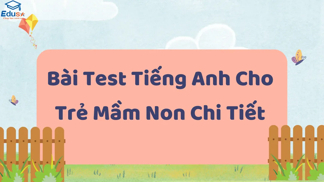 Bài Test Tiếng Anh Cho Trẻ Mầm Non Chi Tiết