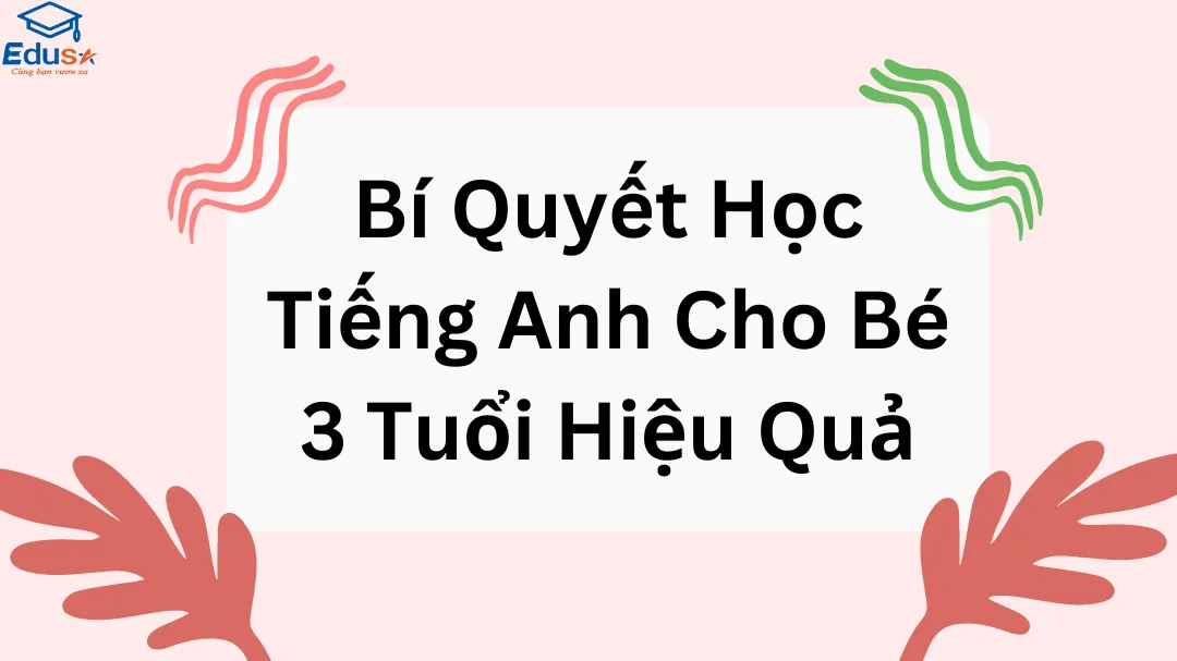 Bí Quyết Học Tiếng Anh Cho Bé 3 Tuổi Hiệu Quả