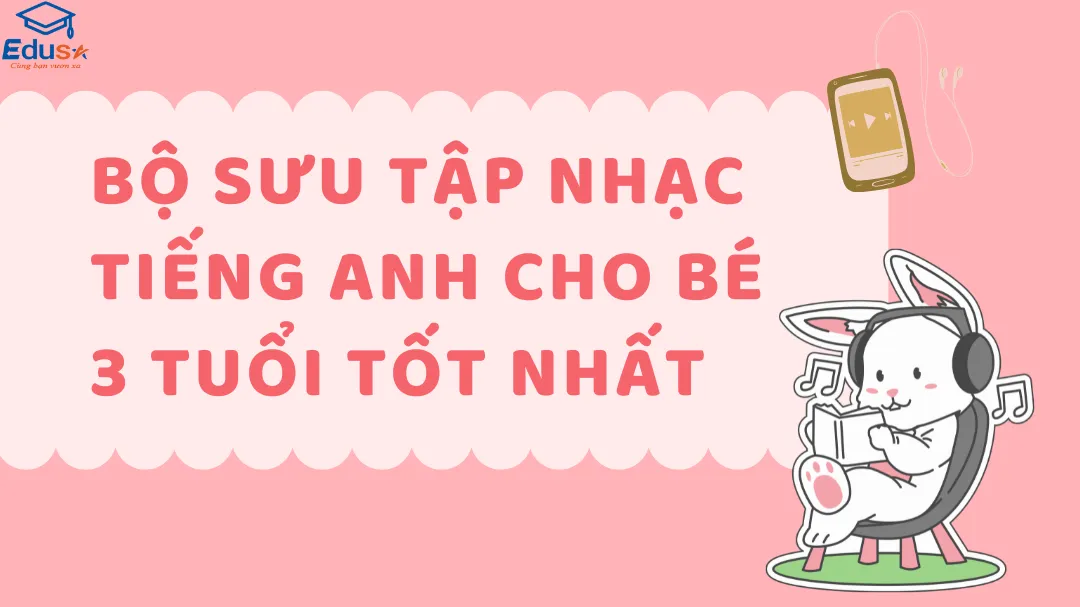 Bộ Sưu Tập Nhạc Tiếng Anh Cho Bé 3 Tuổi Tốt Nhất
