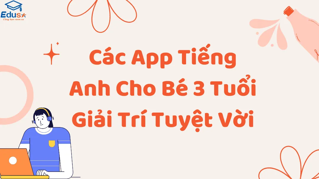 Các App Tiếng Anh Cho Bé 3 Tuổi Giải Trí Tuyệt Vời