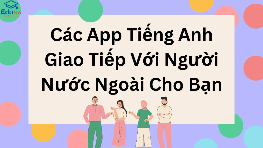 Các App Tiếng Anh Giao Tiếp Với Người Nước Ngoài Cho Bạn